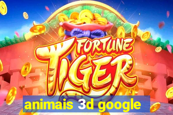 animais 3d google